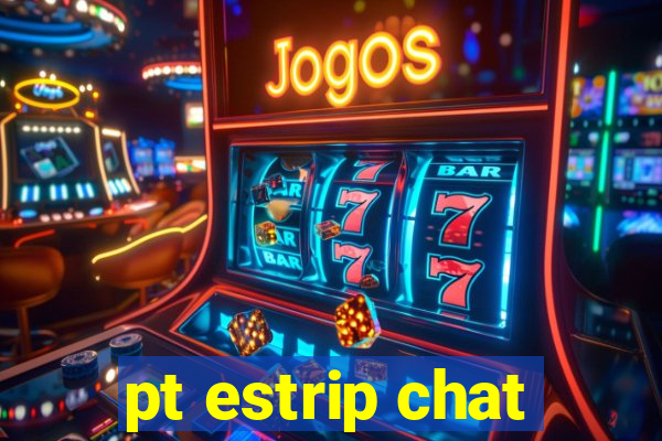pt estrip chat